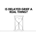 Is Delayed Grief a Real Thing?