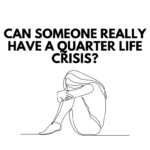 Can Someone Really Have A Quarter-Life Crisis?
