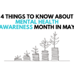 4 Things To Know About Mental Health Awareness Month In May