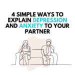 4 Simple Ways To Explain Depression And Anxiety To Your Partner